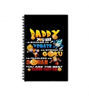 Cahier de texte Daddy you are as badass as Vegeta As strong as Goku as fearless as Gohan You are the best