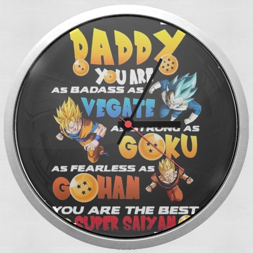 Horloge Murale Daddy you are as badass as Vegeta As strong as Goku as fearless as Gohan You are the best