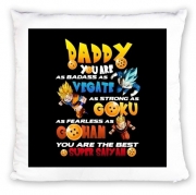 Coussin Daddy you are as badass as Vegeta As strong as Goku as fearless as Gohan You are the best