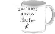 Tasse Mug Quand je bois je deviens Celine Dion Prenom personnalisable