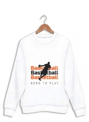 Sweatshirt Basketball Born To Play