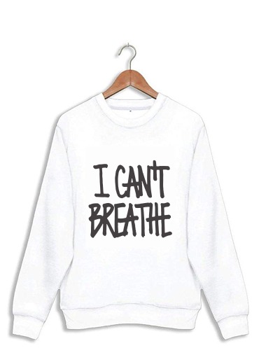 Sweatshirt I cant breathe