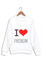 Sweatshirt I love Prénom - Personnalisable avec nom de ton choix