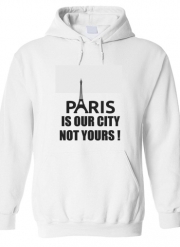 Sweat à capuche Paris is our city NOT Yours