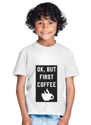 T-Shirt Garçon Ok But First Coffee