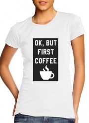 T-Shirt Manche courte cold rond femme Ok But First Coffee