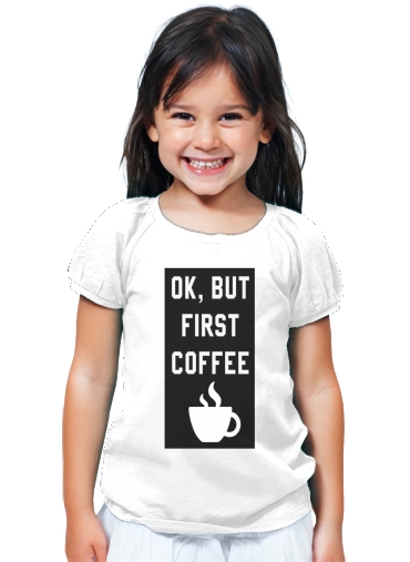 T-Shirt Fille Ok But First Coffee