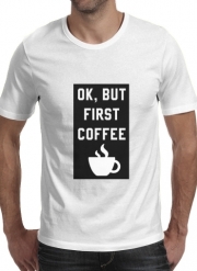 T-Shirt Manche courte cold rond Ok But First Coffee