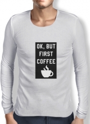 T-Shirt homme manche longue Ok But First Coffee