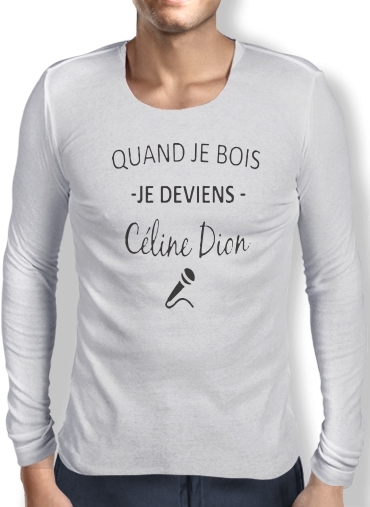 T-Shirt homme manche longue Quand je bois je deviens Celine Dion Prenom personnalisable