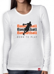T-Shirt femme manche longue Basketball Born To Play