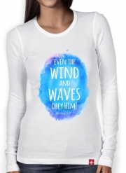 T-Shirt femme manche longue Chrétienne - Even the wind and waves Obey him Matthew 8v27