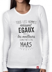 T-Shirt femme manche longue Tous les hommes naissent égaux mais les meilleurs sont nés en Mars