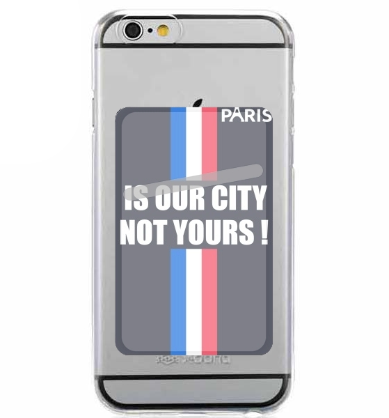 Porte Carte adhésif pour smartphone Paris is our city NOT Yours