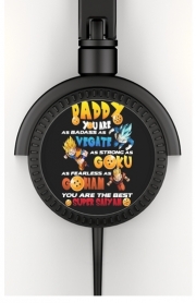 Casque Audio Daddy you are as badass as Vegeta As strong as Goku as fearless as Gohan You are the best