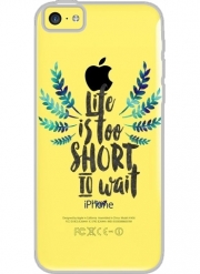 Coque Iphone 5C Transparente Life's too short to wait