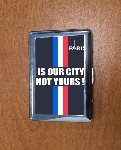 Porte Cigarette Paris is our city NOT Yours