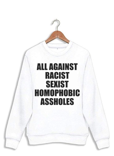Sweatshirt All against racist Sexist Homophobic Assholes