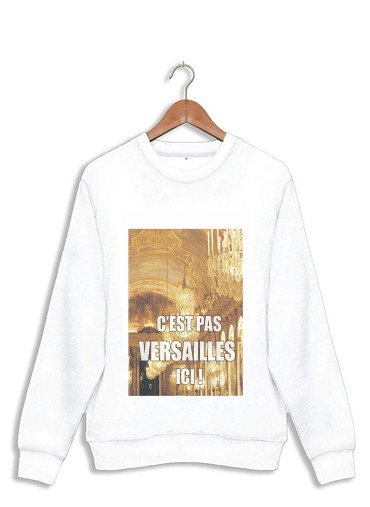 Sweatshirt C'est pas Versailles ICI !