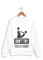 Sweatshirt dont try it at home Kinésithérapeute - Osthéopathe
