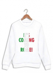Sweatshirt Its coming to Rome