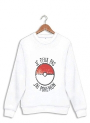 Sweatshirt Je peux pas j ai Pokemon