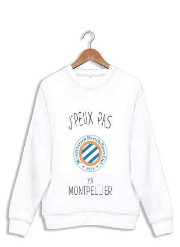 Sweatshirt Je peux pas y'a Montpellier
