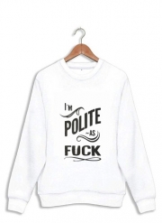Sweatshirt I´m polite as fuck